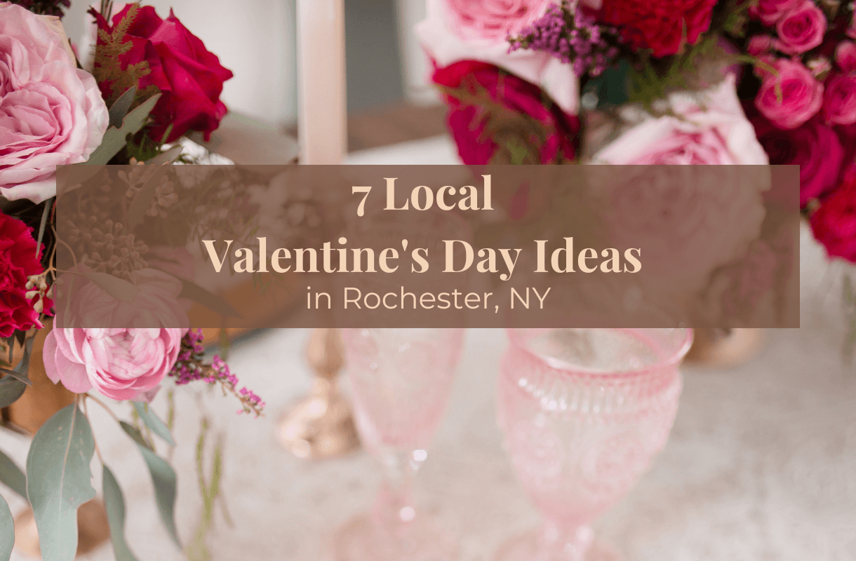 7 Local Valentine's Day Ideas in Rochester NY