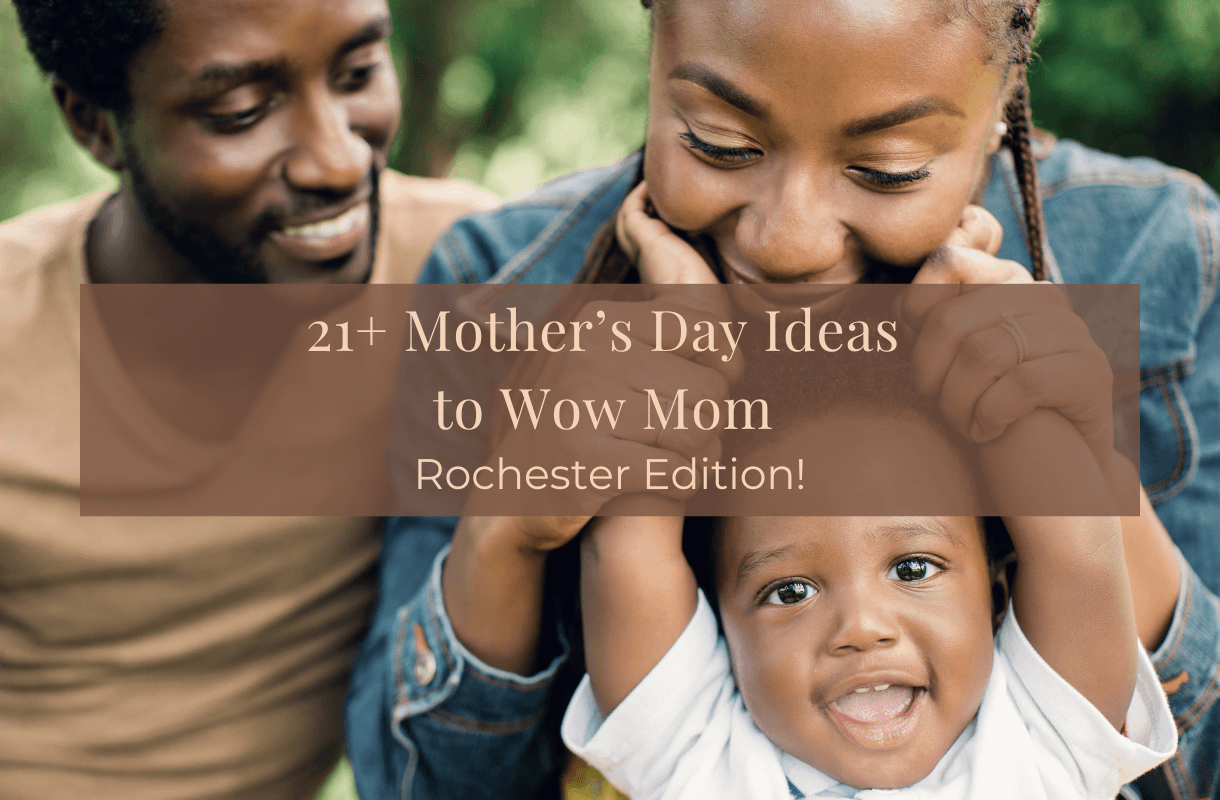 21 mothers day ideas to wow mom rochester edition