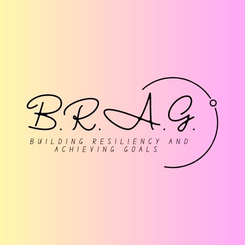 Building Resiliency and Achieving Goals - BRAG Coaching